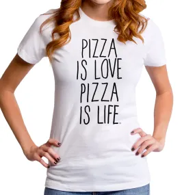 Pizza is Love Pizza is Life Women's T-Shirt